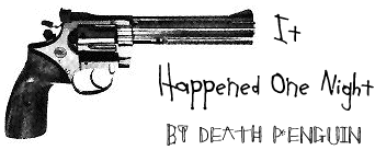 IT HAPPENED ONE NIGHT, by Death Penguin