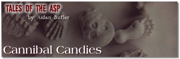 Tales of the Asp: Cannibal Candies, by Aidan Butler