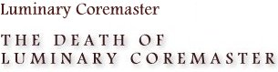 The Death of Luminary Coremaster, by Luminary Coremaster