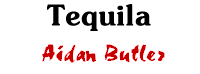 Tequila, by Aidan Butler