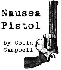 Nausea Pistol, by Colin Campbell